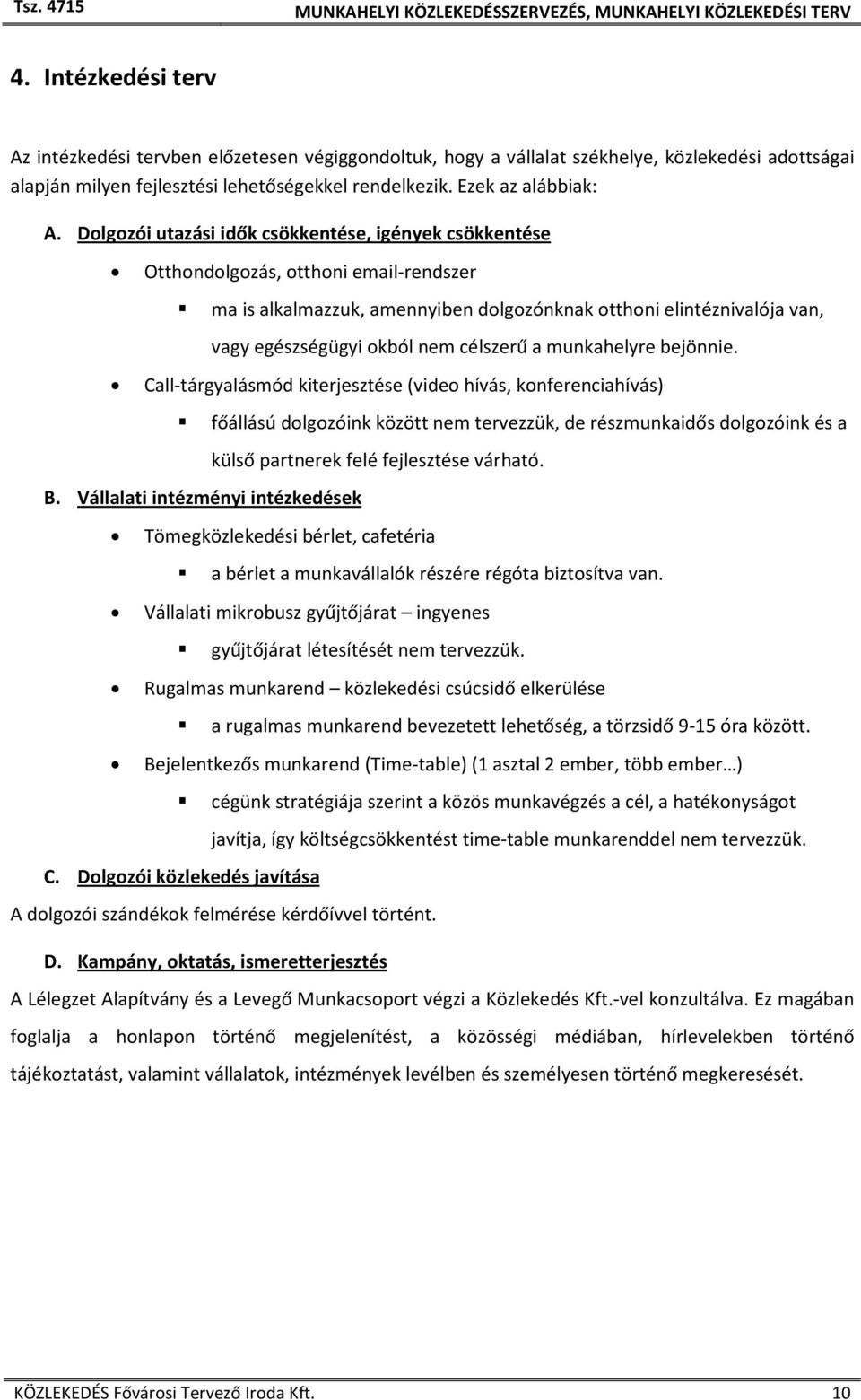 célszerű a munkahelyre bejönnie. Call-tárgyalásmód kiterjesztése (video hívás, konferenciahívás) B.