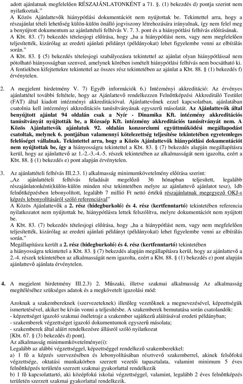 pont és a hiánypótlási felhívás előírásának. A Kbt. 83.