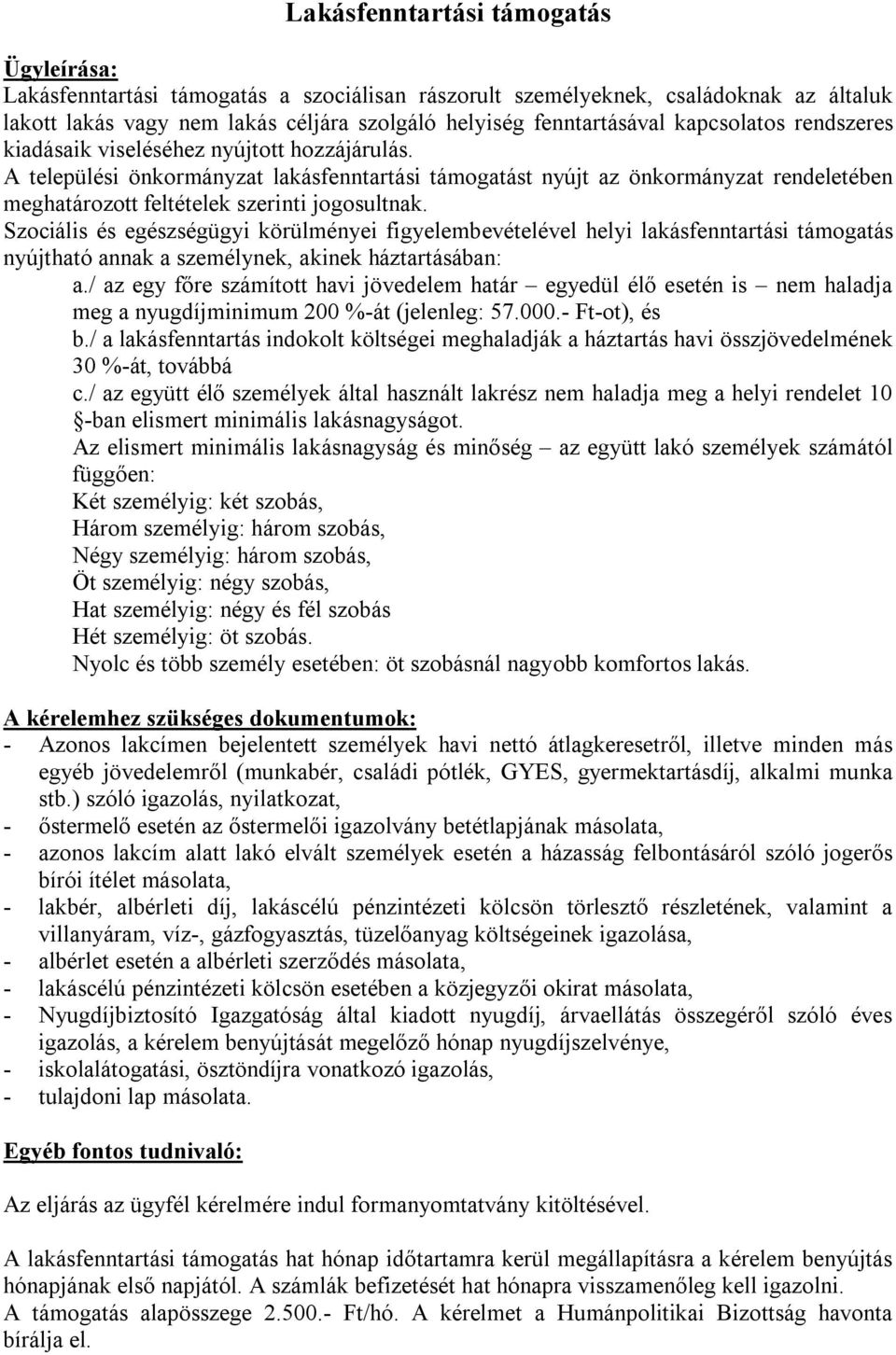 A települési önkormányzat lakásfenntartási támogatást nyújt az önkormányzat rendeletében meghatározott feltételek szerinti jogosultnak.