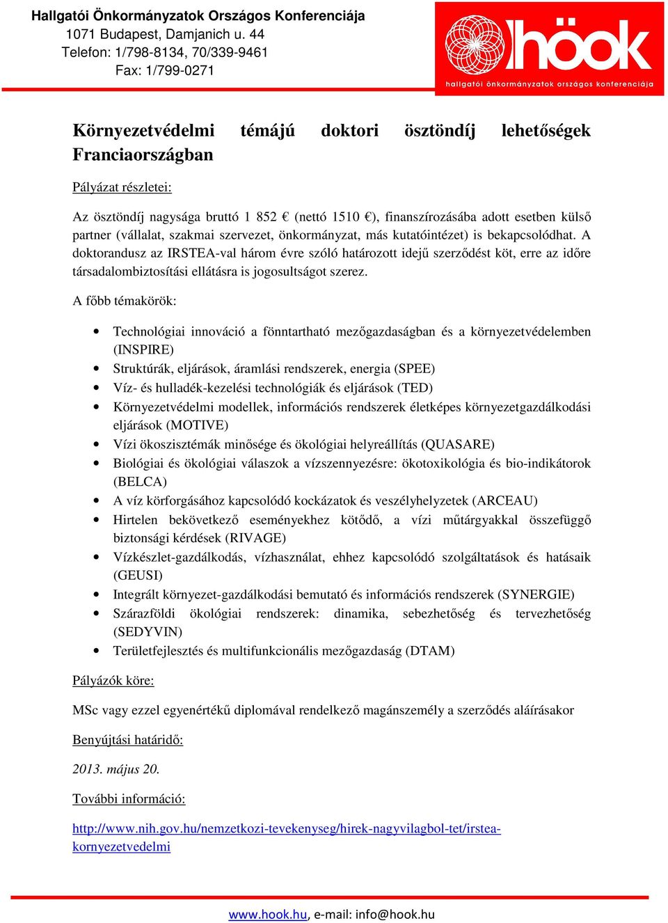 A doktorandusz az IRSTEA-val három évre szóló határozott idejű szerződést köt, erre az időre társadalombiztosítási ellátásra is jogosultságot szerez.