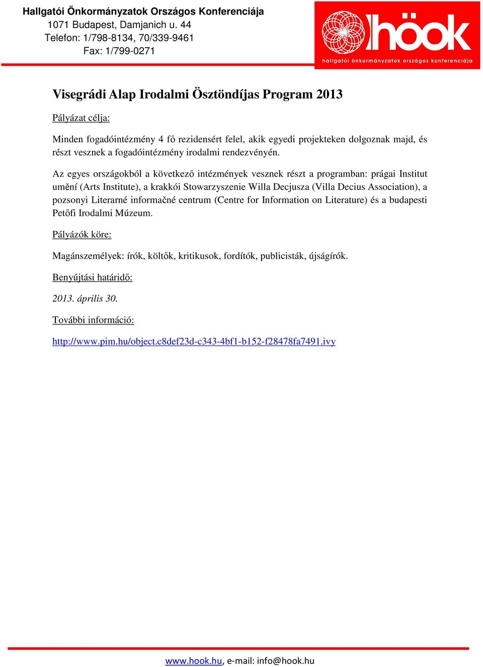 Az egyes országokból a következő intézmények vesznek részt a programban: prágai Institut umění (Arts Institute), a krakkói Stowarzyszenie Willa Decjusza (Villa