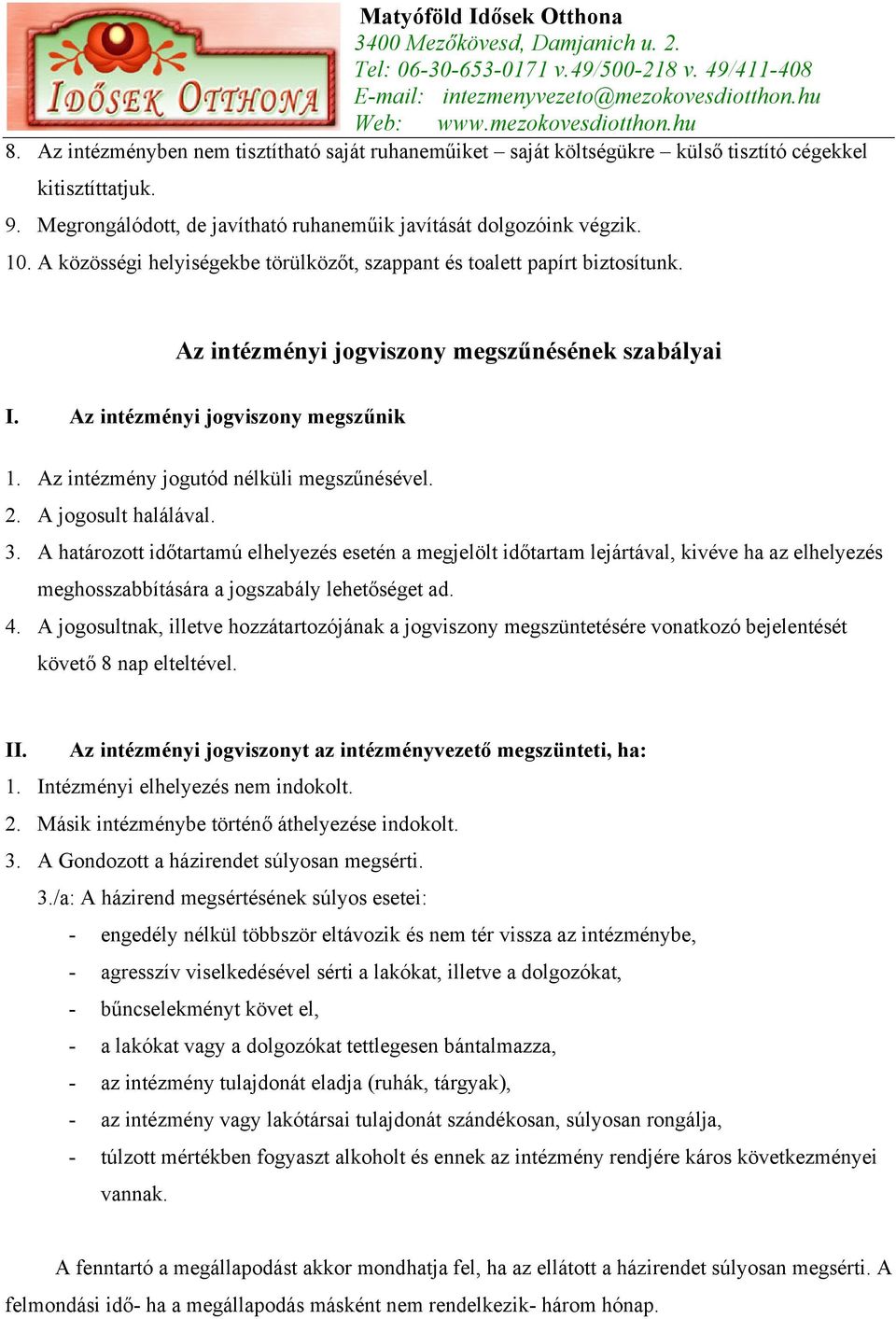 Az intézmény jogutód nélküli megszűnésével. 2. A jogosult halálával. 3.