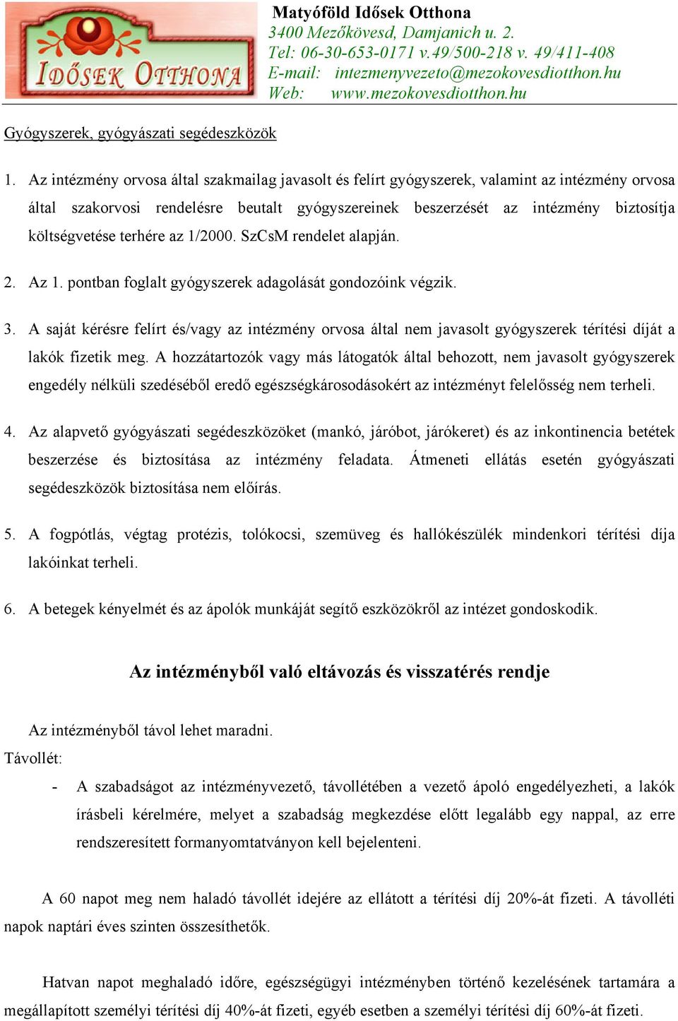 terhére az 1/2000. SzCsM rendelet alapján. 2. Az 1. pontban foglalt gyógyszerek adagolását gondozóink végzik. 3.