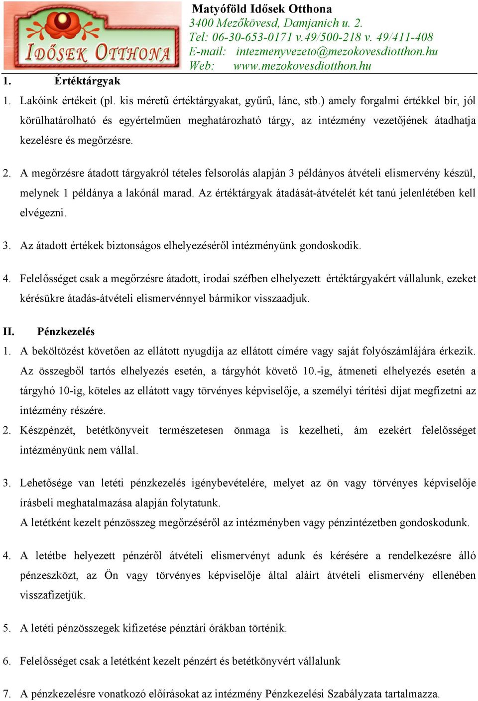 A megőrzésre átadott tárgyakról tételes felsorolás alapján 3 példányos átvételi elismervény készül, melynek 1 példánya a lakónál marad.