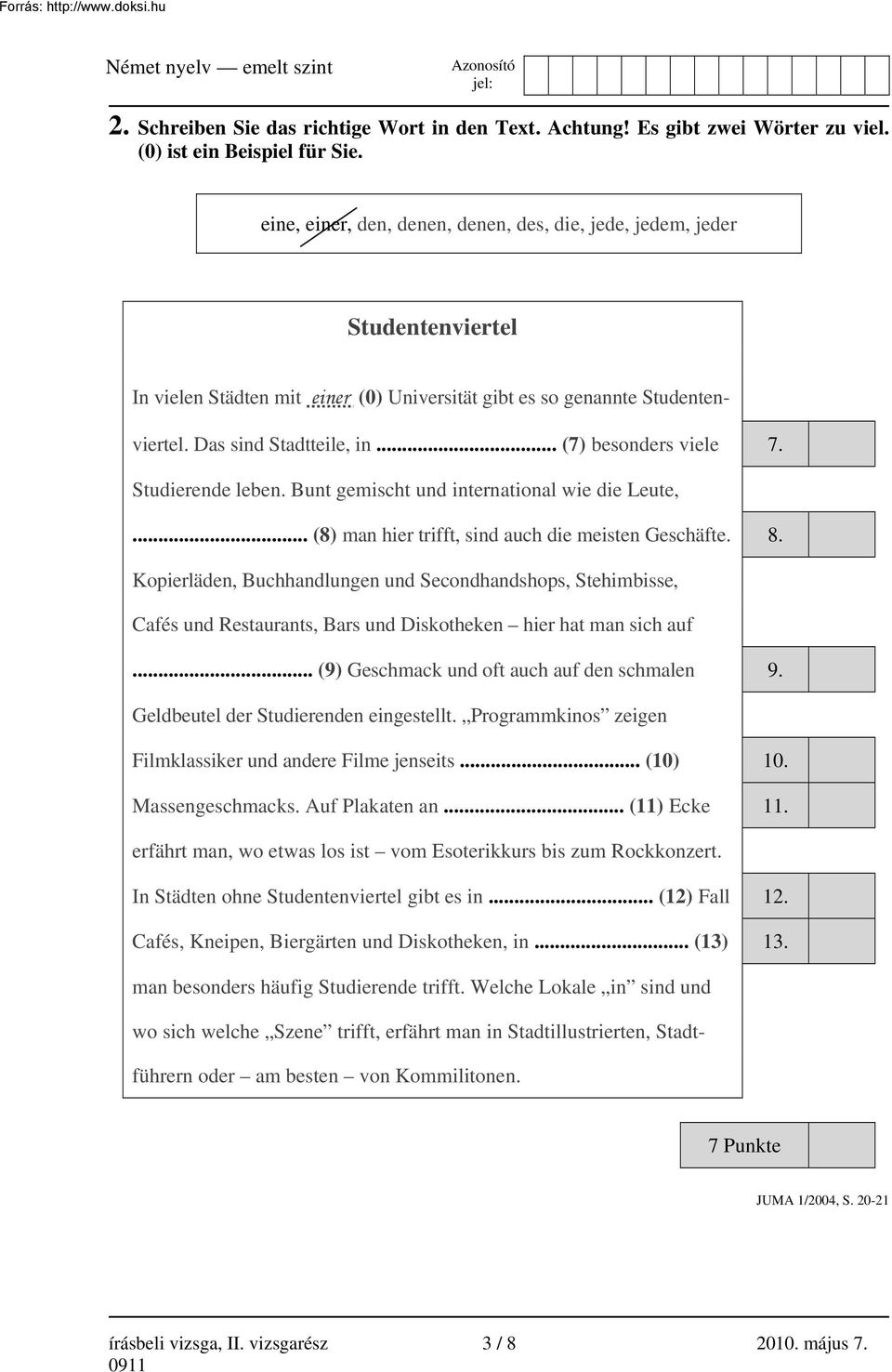 .. (7) besonders viele 7. Studierende leben. Bunt gemischt und international wie die Leute,... (8) man hier trifft, sind auch die meisten Geschäfte. 8.