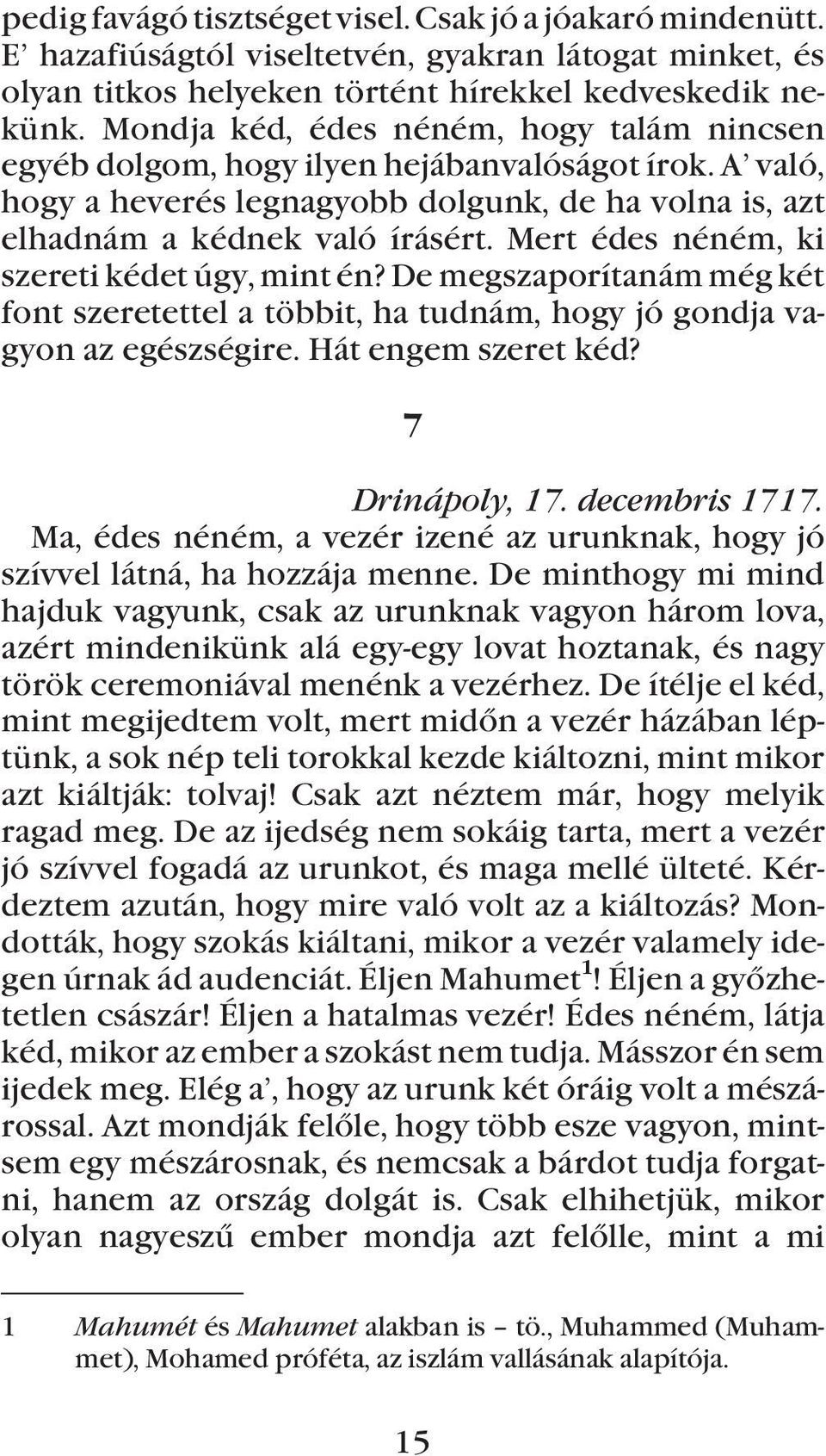 Mert édes néném, ki szereti kédet úgy, mint én? De megszaporítanám még két font szeretettel a többit, ha tudnám, hogy jó gondja vagyon az egészségire. Hát engem szeret kéd? 7 Drinápoly, 17.
