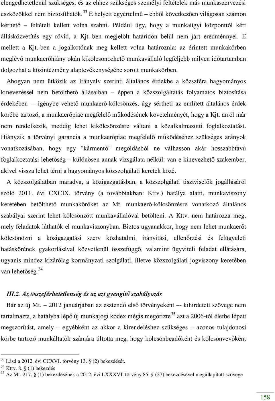 -ben megjelölt határidőn belül nem járt eredménnyel. E mellett a Kjt.