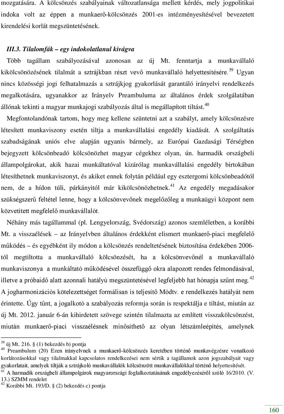 3. Tilalomfák egy indokolatlanul kivágva Több tagállam szabályozásával azonosan az új Mt. fenntartja a munkavállaló kikölcsönözésének tilalmát a sztrájkban részt vevő munkavállaló helyettesítésére.