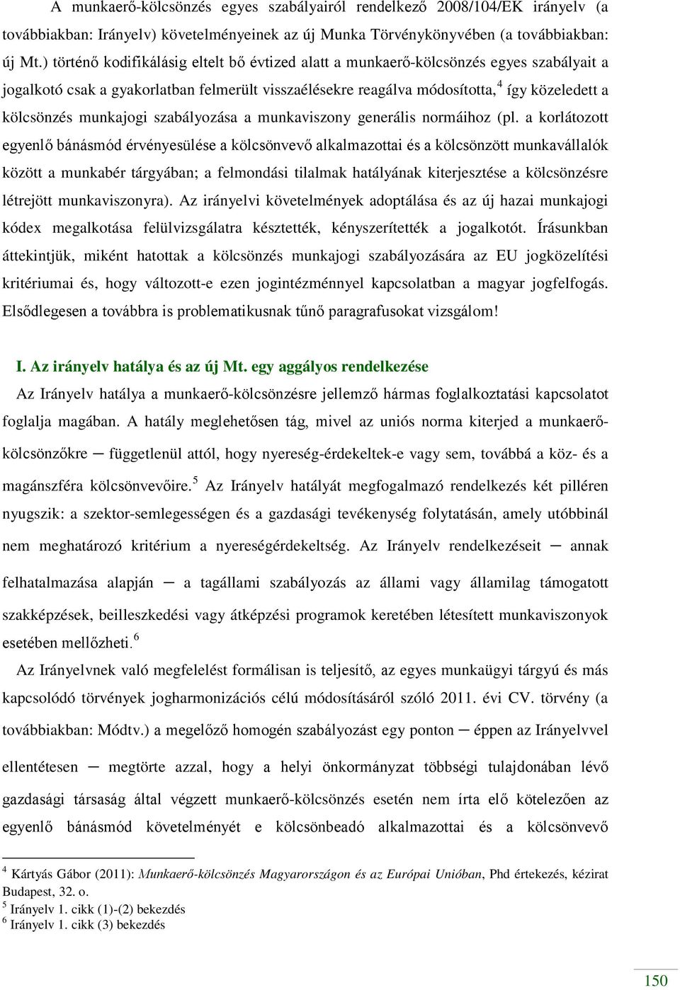 munkajogi szabályozása a munkaviszony generális normáihoz (pl.