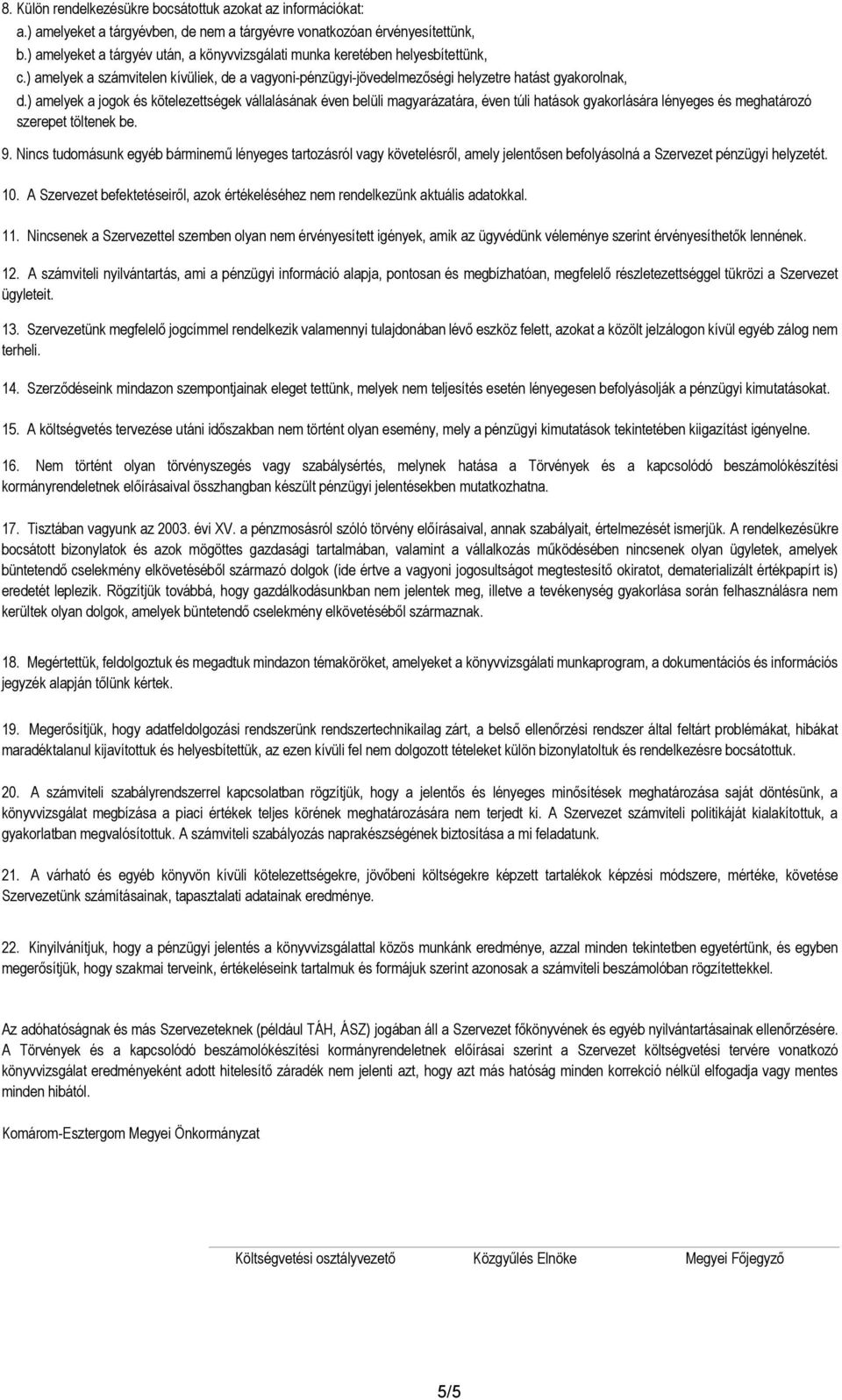 ) amelyek a jogok és kötelezettségek vállalásának éven belüli magyarázatára, éven túli hatások gyakorlására lényeges és meghatározó szerepet töltenek be. 9.