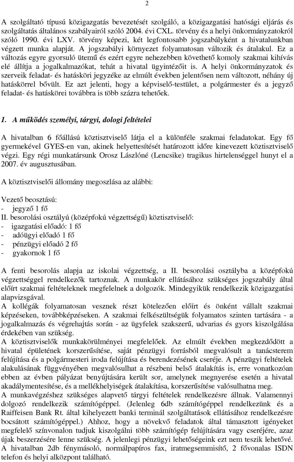 Ez a változás egyre gyorsuló ütemű és ezért egyre nehezebben követhető komoly szakmai kihívás elé állítja a jogalkalmazókat, tehát a hivatal ügyintézőit is.