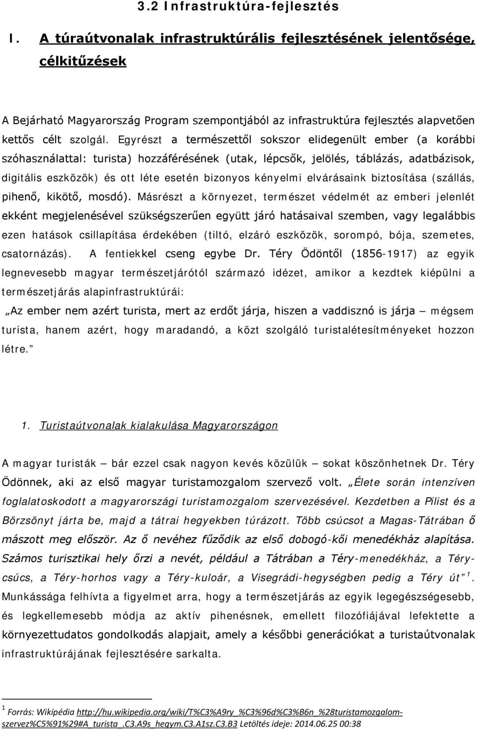 Egyrészt a természettől sokszor elidegenült ember (a korábbi szóhasználattal: turista) hozzáférésének (utak, lépcsők, jelölés, táblázás, adatbázisok, digitális eszközök) és ott léte esetén bizonyos