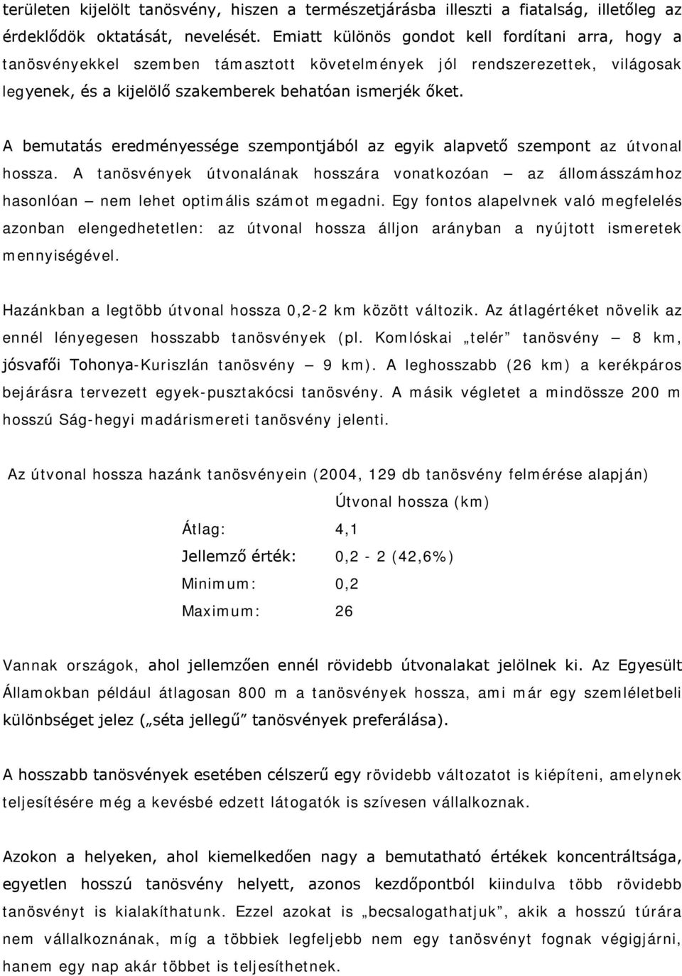 A bemutatás eredményessége szempontjából az egyik alapvető szempont az útvonal hossza. A tanösvények útvonalának hosszára vonatkozóan az állomásszámhoz hasonlóan nem lehet optimális számot megadni.