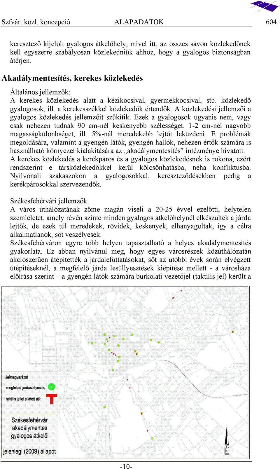 E a gyalogo o ugyani n m agy c a n n udna 9 cm-n l ny bb l g 1-2 cm-n l nagyobb maga g ülönb g ill. 5 匧-n l m d bb l j ᔗ匧 l ü d ni.