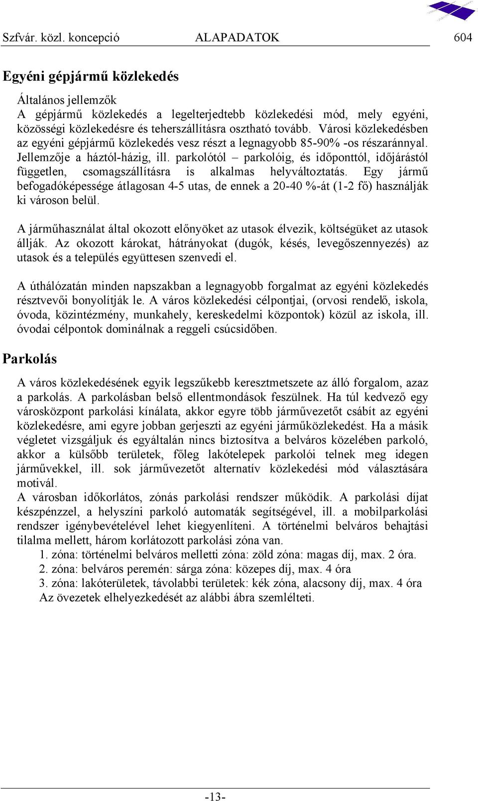 Egy j mű b ogadó p g lago an 4-5 u a d nn a 2-4 匧- 匧1-2 ᔗ匧 匧 a n lj i o on b lül. A j mű a n la l al o o o lᔗ匧nyö a u a o l i öl gü a u a o llj.