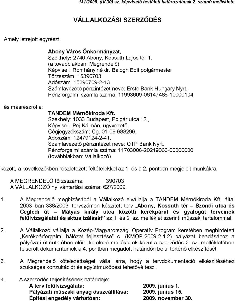 , Pénzforgalmi számla száma: 11993609-06147486-10000104 és másrészről a: TANDEM Mérnökiroda Kft. Székhely: 1033 Budapest, Polgár utca 12., Képviseli: Pej Kálmán, ügyvezető, Cégjegyzékszám: Cg.