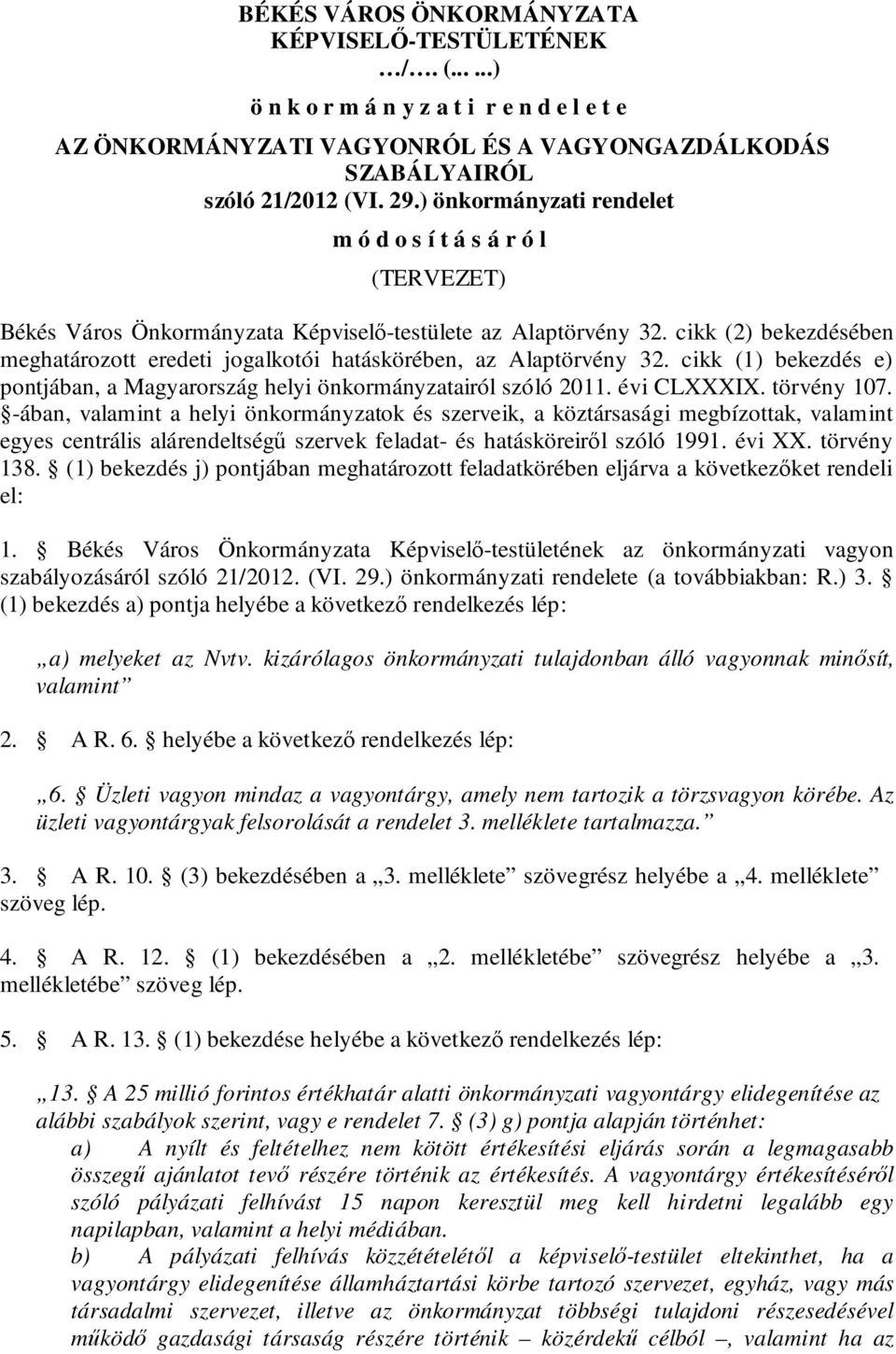cikk (2) bekezdésében meghatározott eredeti jogalkotói hatáskörében, az Alaptörvény 32. cikk (1) bekezdés e) pontjában, a Magyarország helyi önkormányzatairól szóló 2011. évi CLXXXIX. törvény 107.