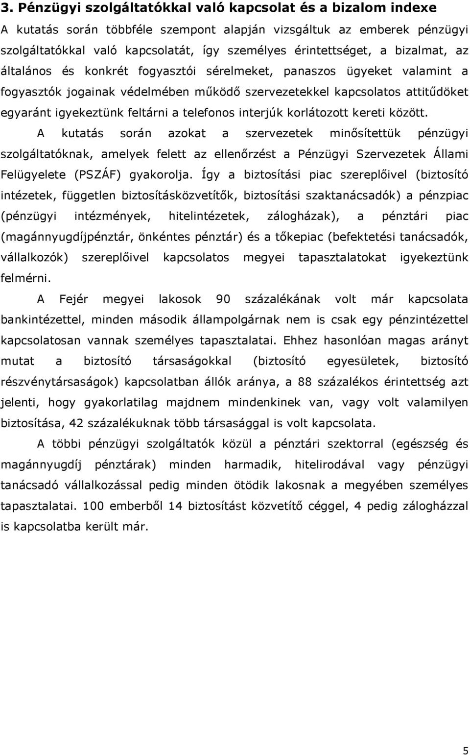 telefonos interjúk korlátozott kereti között.