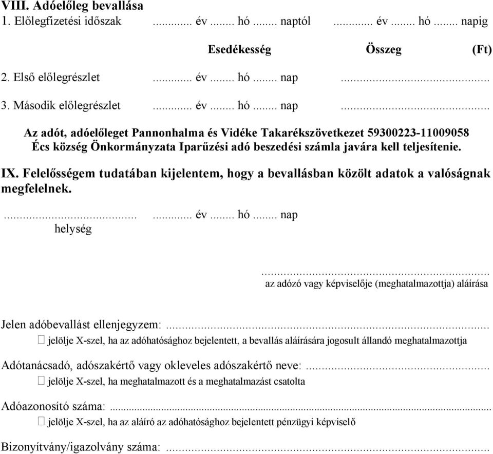 IX. Felelősségem tudatában kijelentem, hogy a bevallásban közölt adatok a valóságnak megfelelnek. Jelen adóbevallást ellenjegyzem:.