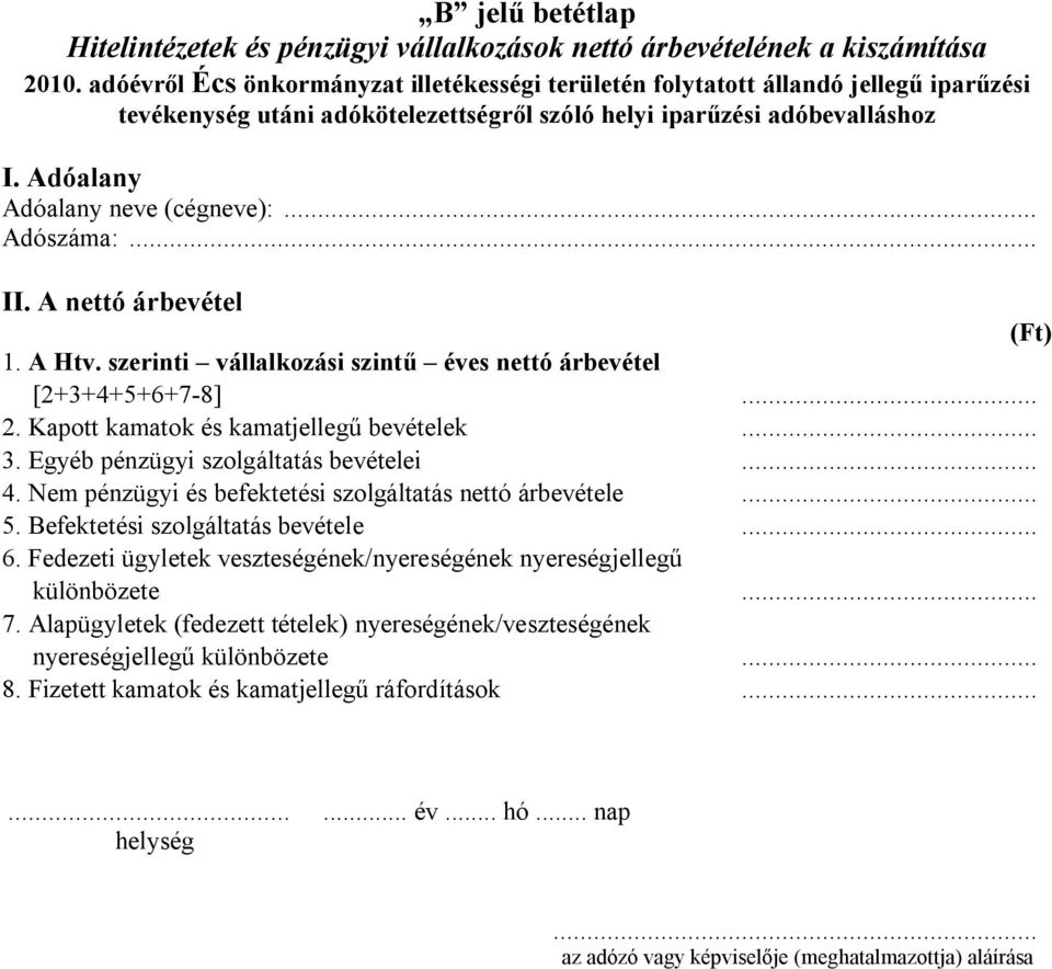 Nem pénzügyi és befektetési szolgáltatás nettó árbevétele... 5. Befektetési szolgáltatás bevétele... 6.