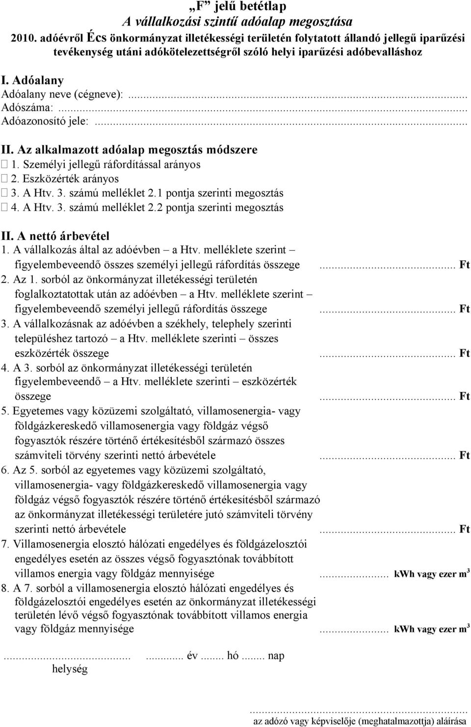 A vállalkozás által az adóévben a Htv. melléklete szerint figyelembeveendő összes személyi jellegű ráfordítás összege... Ft 2. Az 1.