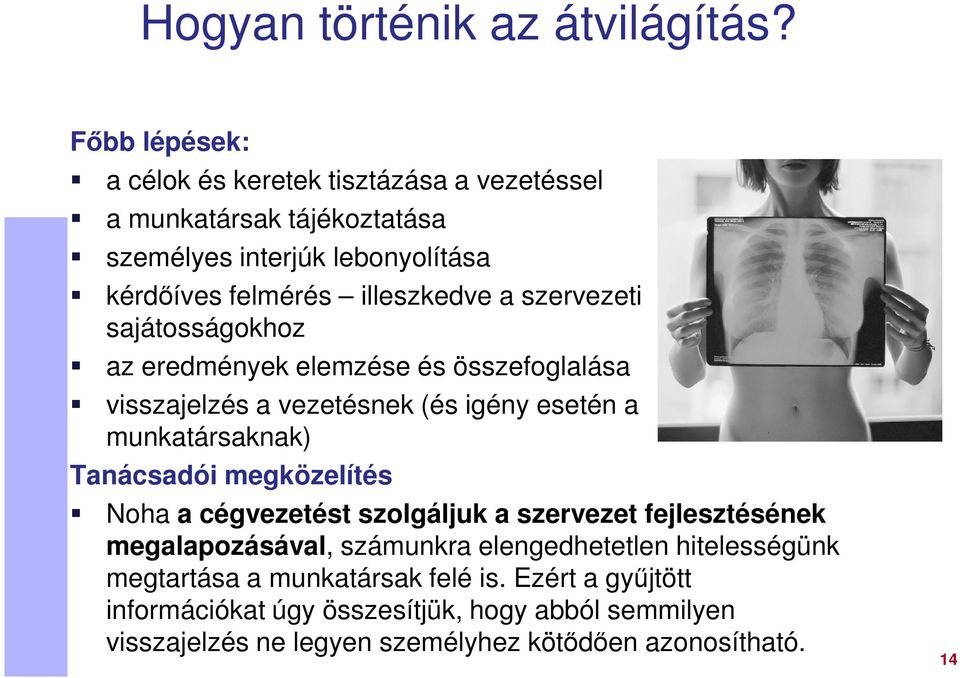 szervezeti sajátosságokhoz az eredmények elemzése és összefoglalása visszajelzés a vezetésnek (és igény esetén a munkatársaknak) Tanácsadói megközelítés