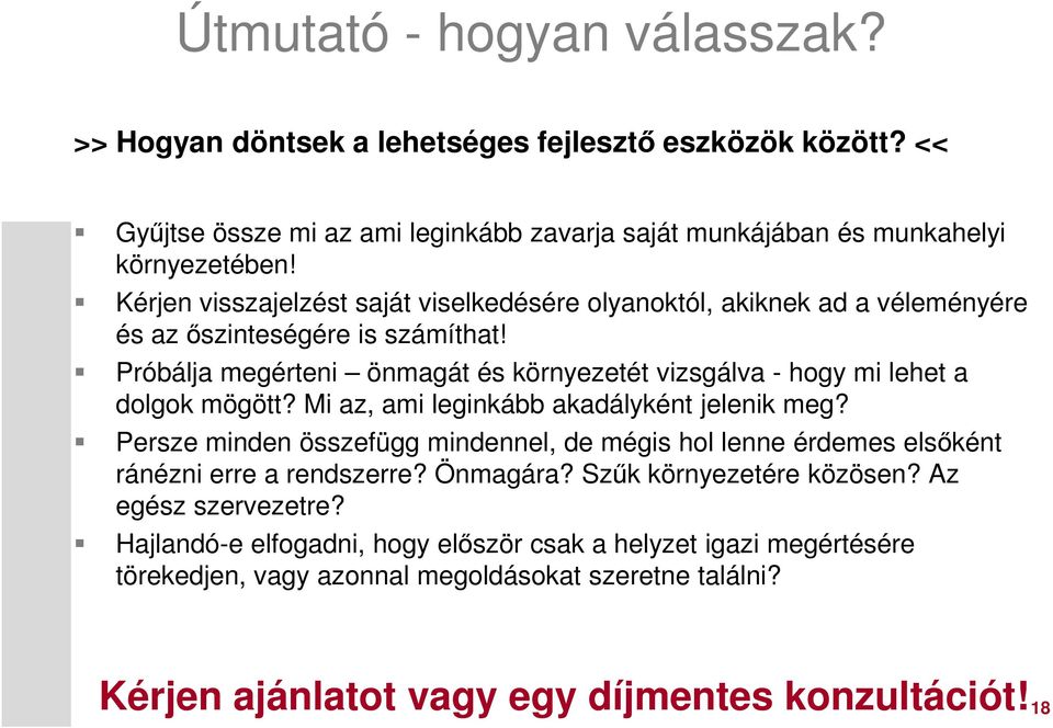 Próbálja megérteni önmagát és környezetét vizsgálva - hogy mi lehet a dolgok mögött? Mi az, ami leginkább akadályként jelenik meg?