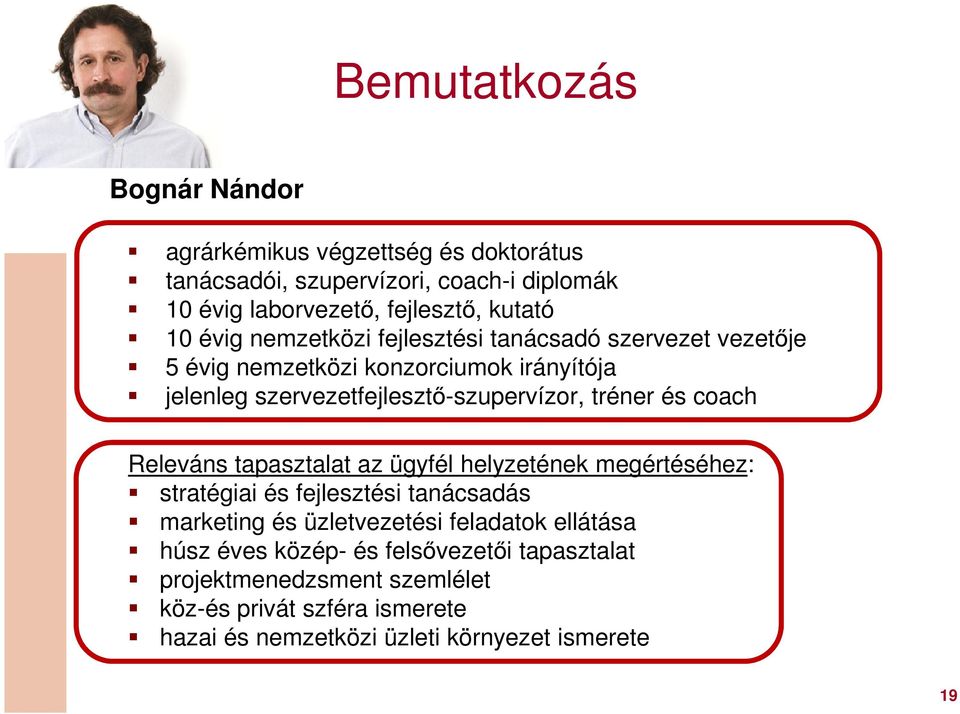 coach Releváns tapasztalat az ügyfél helyzetének megértéséhez: stratégiai és fejlesztési tanácsadás marketing és üzletvezetési feladatok ellátása