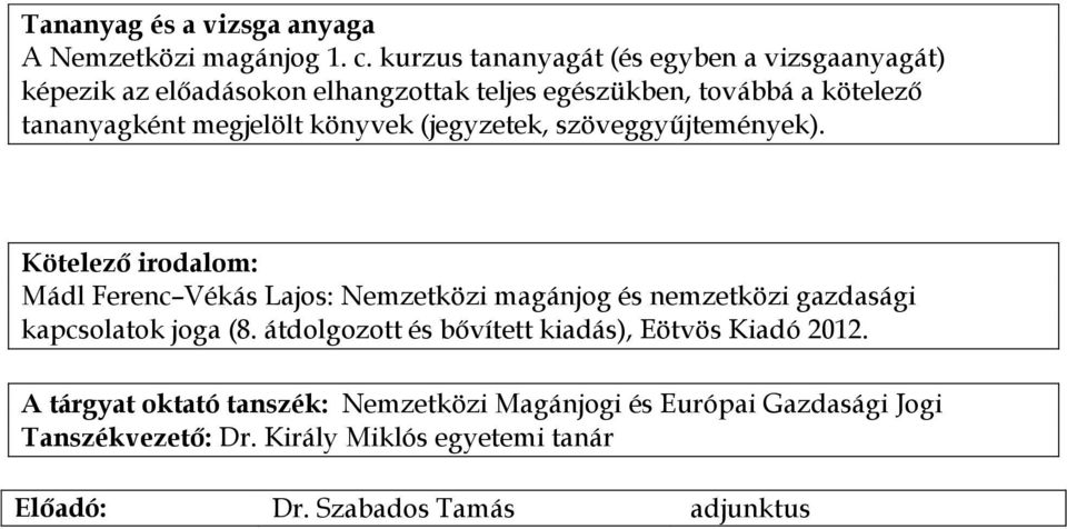 tananyagként megjelölt könyvek (jegyzetek, szöveggyűjtemények).