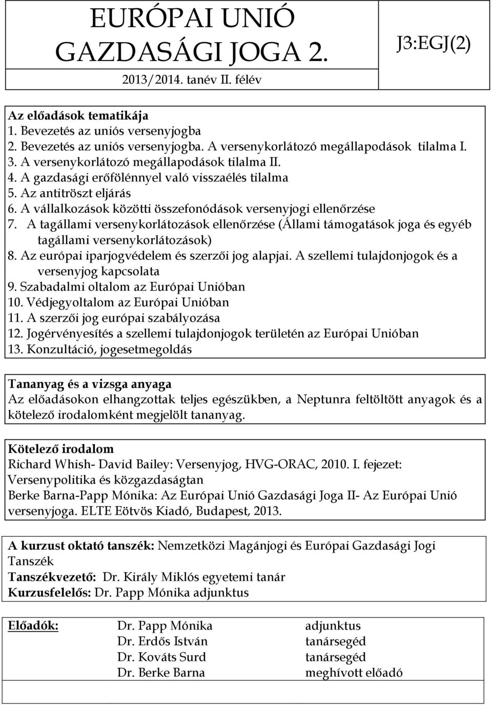 A tagállami versenykorlátozások ellenőrzése (Állami támogatások joga és egyéb tagállami versenykorlátozások) 8. Az európai iparjogvédelem és szerzői jog alapjai.