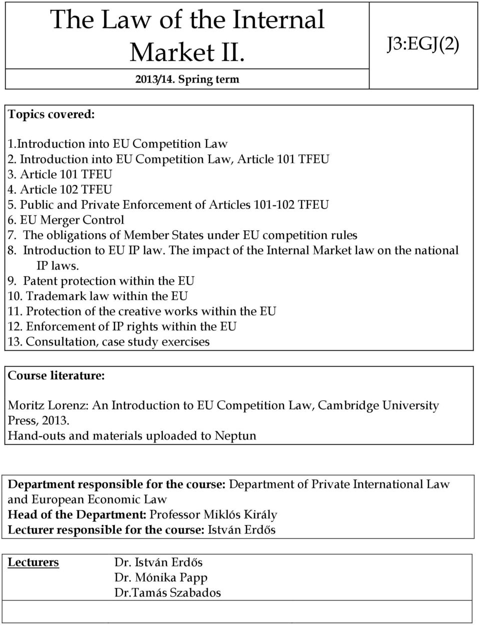 Introduction to EU IP law. The impact of the Internal Market law on the national IP laws. 9. Patent protection within the EU 10. Trademark law within the EU 11.