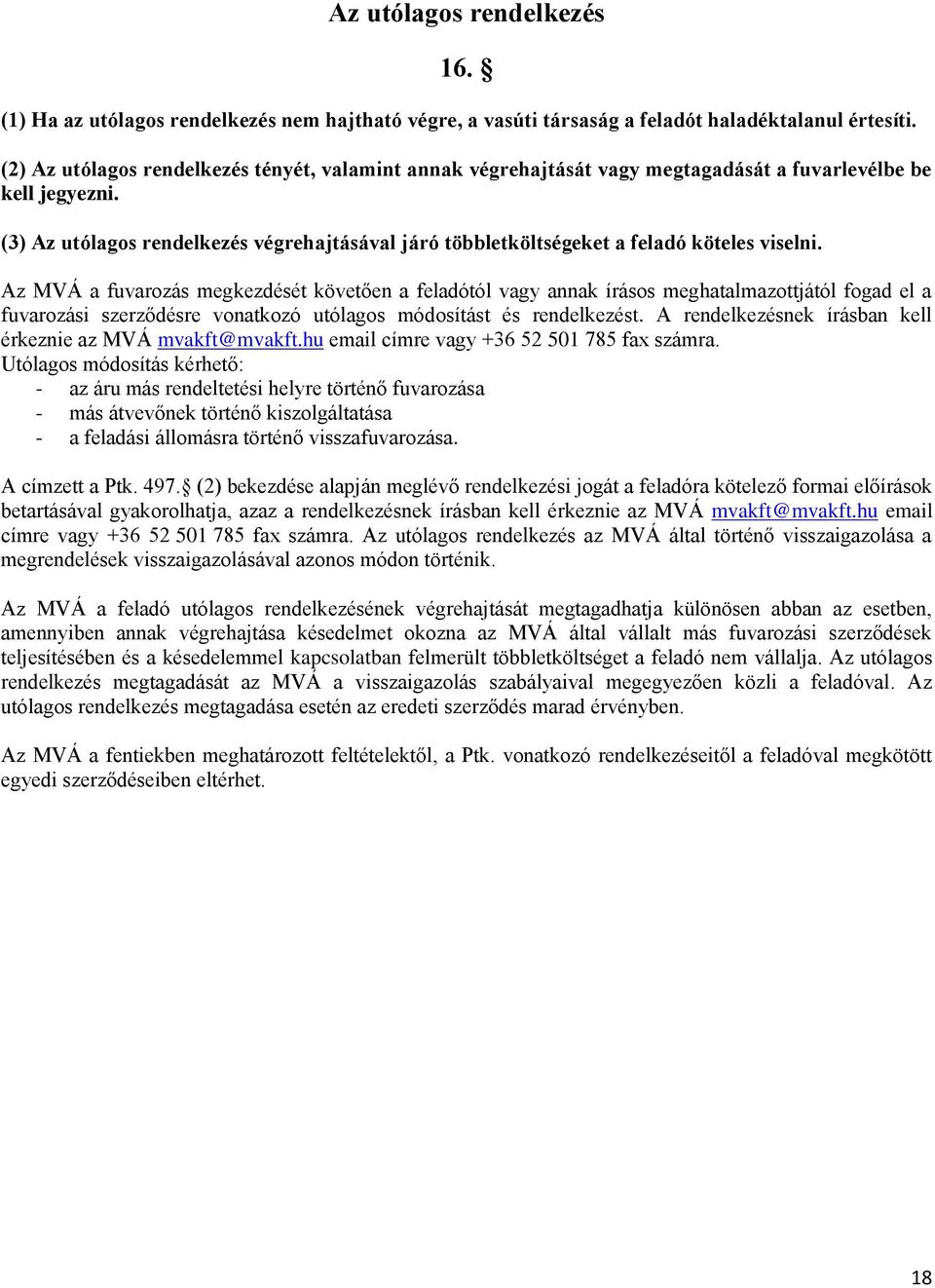 (3) Az utólagos rendelkezés végrehajtásával járó többletköltségeket a feladó köteles viselni.