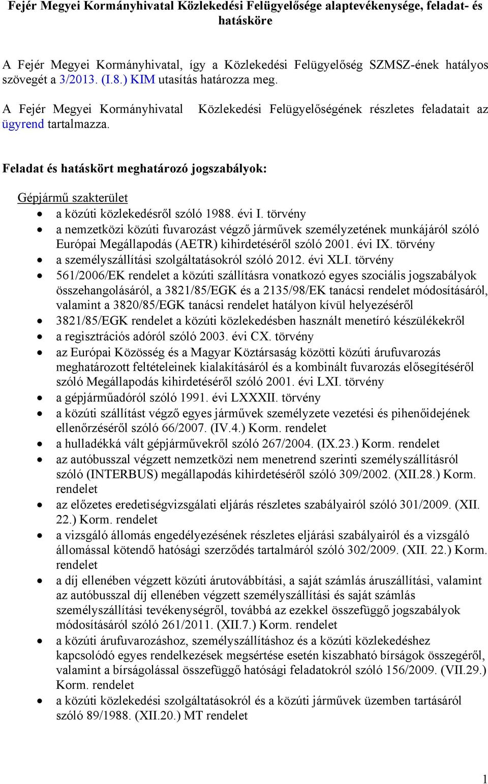 Feladat és hatáskört meghatározó jogszabályok: Gépjármű szakterület a közúti közlekedésről szóló 1988. évi I.