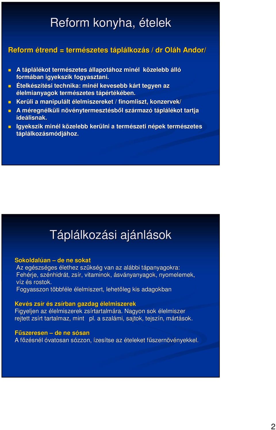 Kerüli a manipulált lt élelmiszereket / finomliszt, konzervek/ A méregnm regnélküli li növénytermesztn nytermesztésbıl l származ rmazó táplálékot tartja ideálisnak.