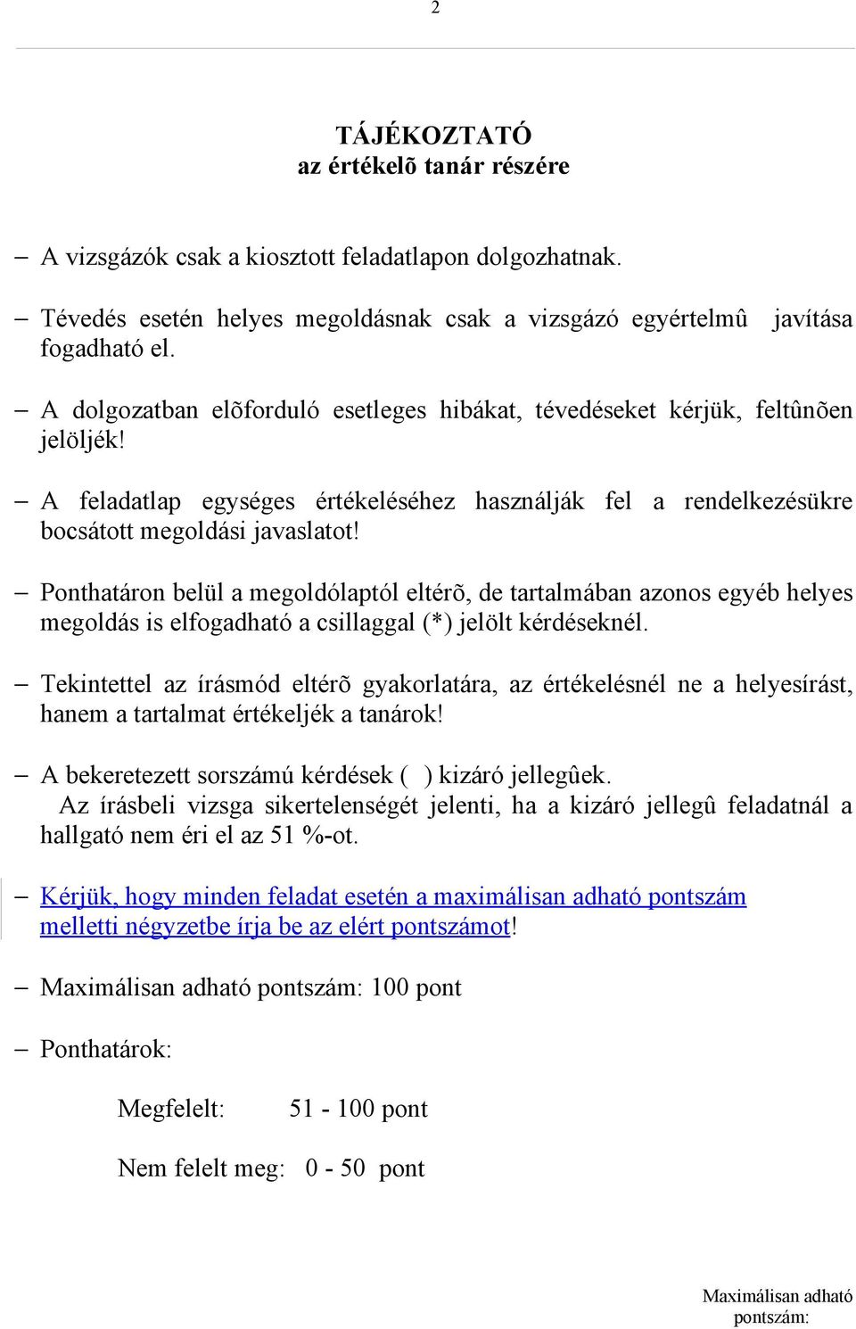 Ponthatáron belül a megoldólaptól eltérõ, de tartalmában azonos egyéb helyes megoldás is elfogadható a csillaggal (*) jelölt kérdéseknél.