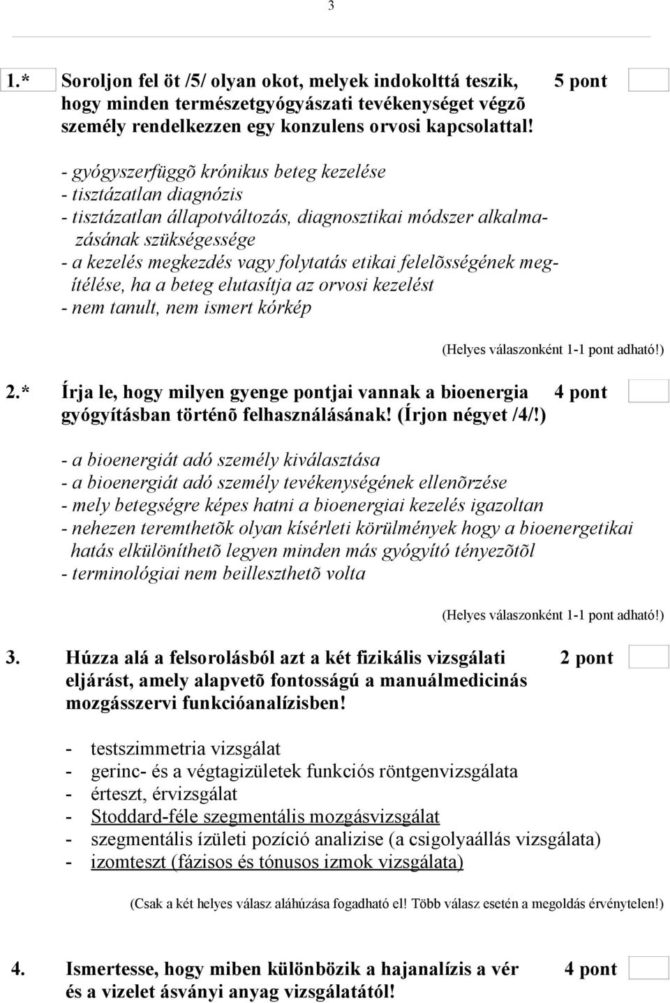 felelõsségének megítélése, ha a beteg elutasítja az orvosi kezelést - nem tanult, nem ismert kórkép 2.