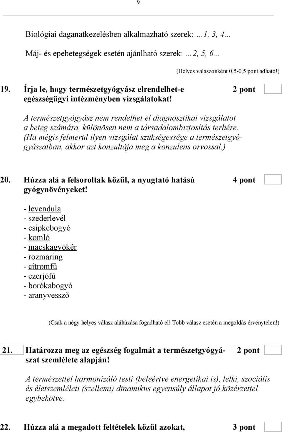 A természetgyógyász nem rendelhet el diagnosztikai vizsgálatot a beteg számára, különösen nem a társadalombiztosítás terhére.