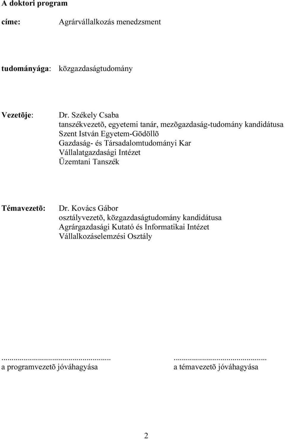 Társadalomtudományi Kar Vállalatgazdasági Intézet Üzemtani Tanszék Témavezetõ: Dr.