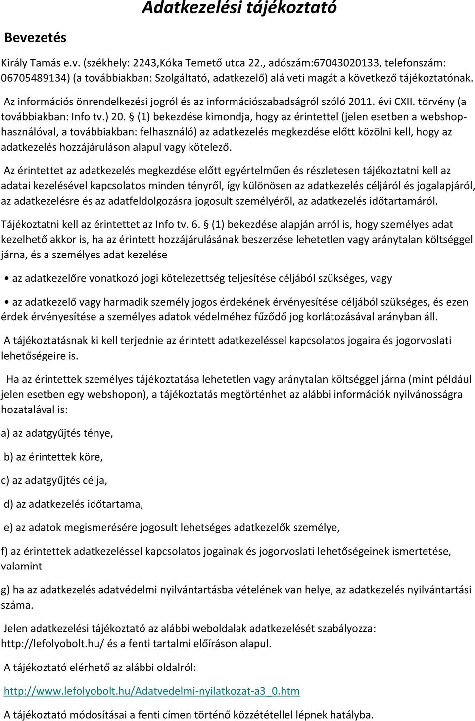 Az információs önrendelkezési jogról és az információszabadságról szóló 2011. évi CXII. törvény (a továbbiakban: Info tv.) 20.