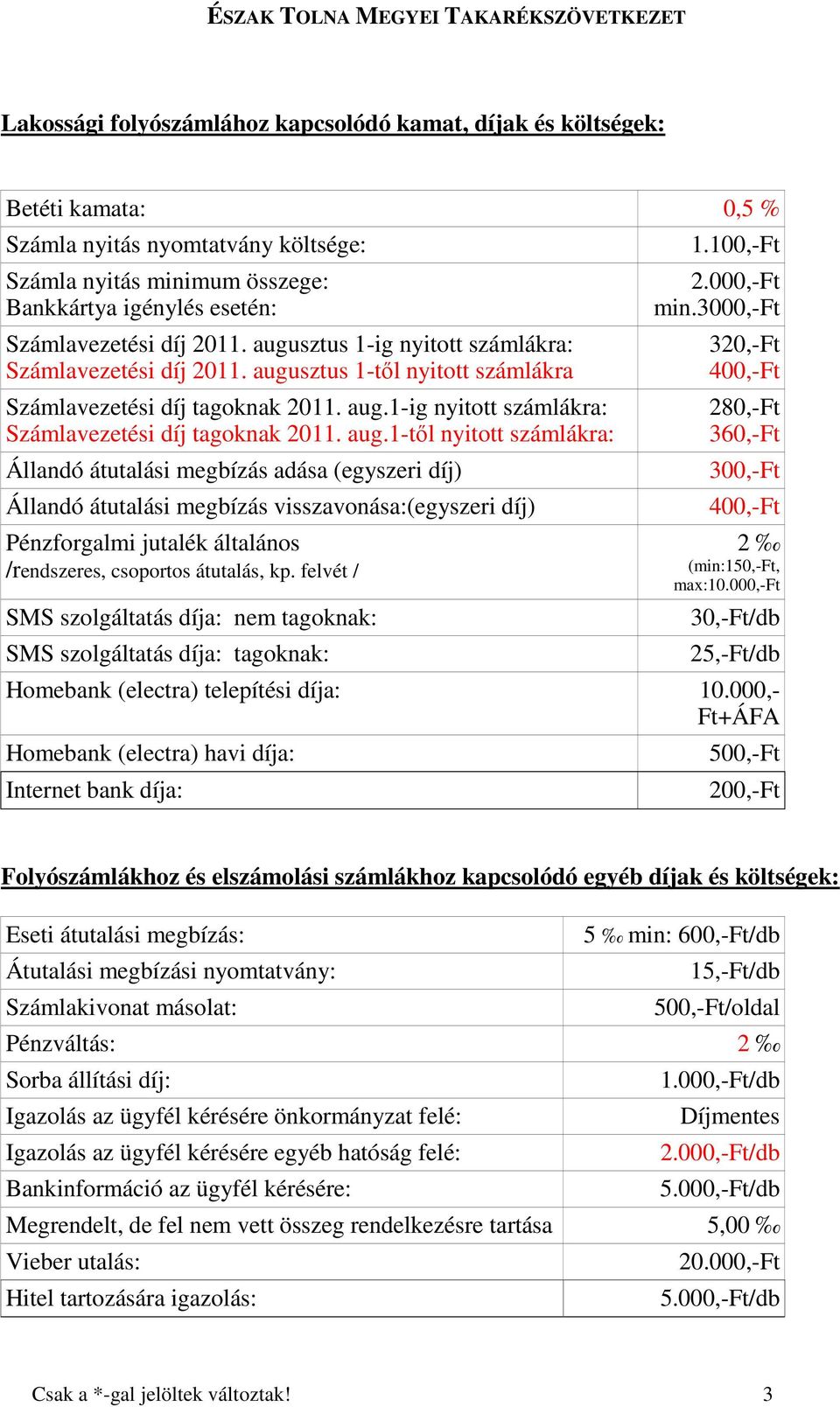 sztus 1-ig nyitott számlákra: Számlavezetési díj sztus 1-tıl nyitott számlákra Számlavezetési díj tagoknak 2011. aug.