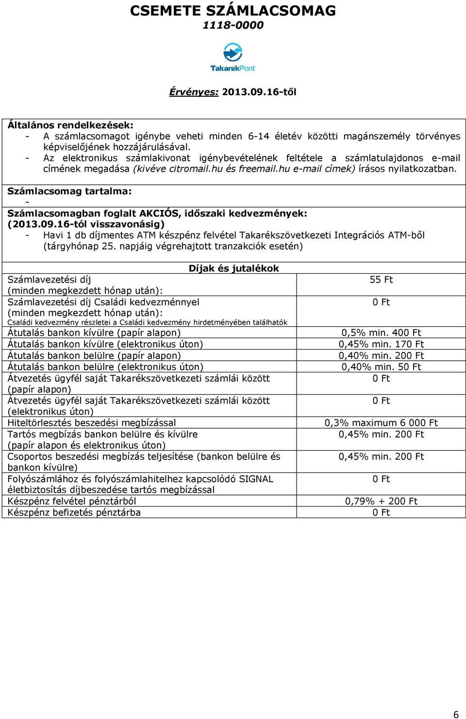 Számlacsomag tartalma: - Számlacsomagban foglalt AKCIÓS, időszaki kedvezmények: (2013.09.