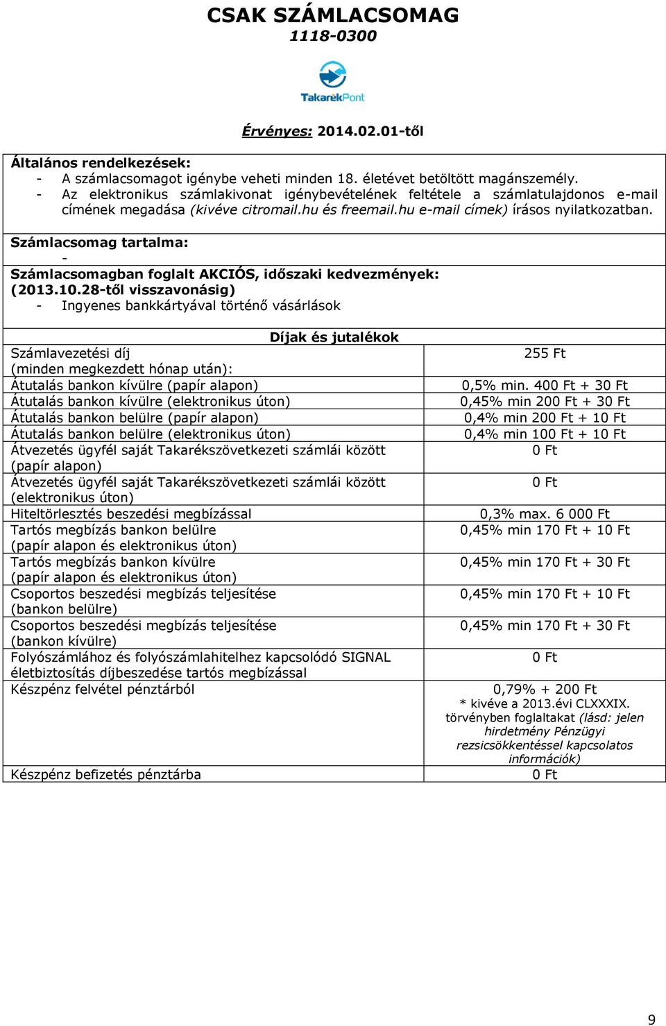 Számlacsomag tartalma: - Számlacsomagban foglalt AKCIÓS, időszaki kedvezmények: (2013.10.