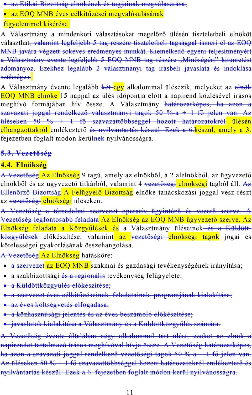 eredményes munkát. Kiemelkedő egyéni teljesítményért a Választmány évente legfeljebb 5 EOQ MNB tag részére Minőségért kitüntetést adományoz.