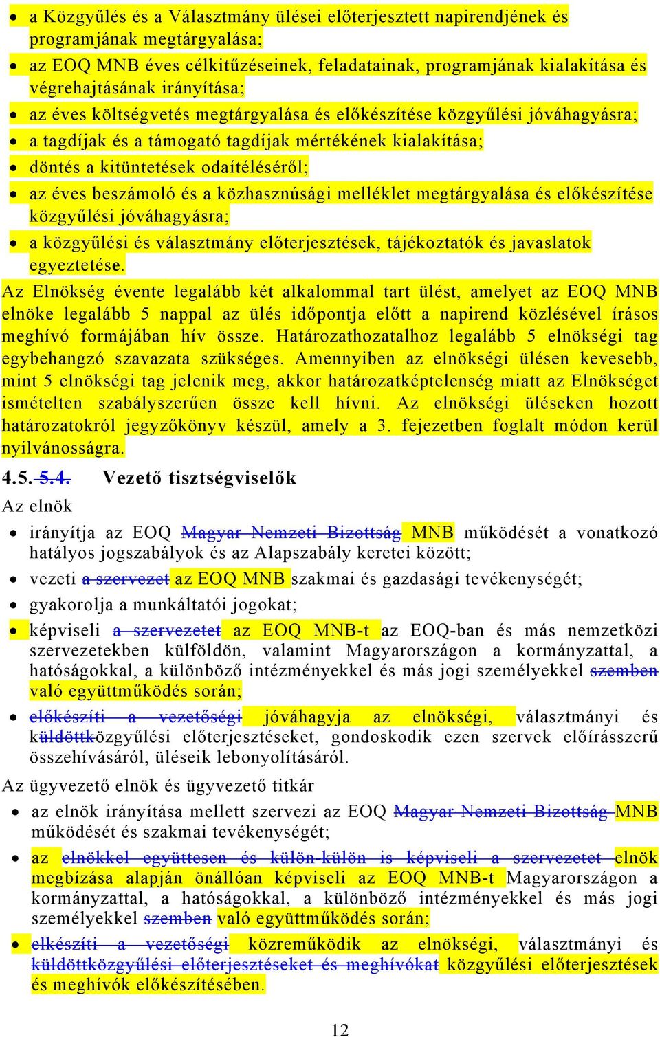 közhasznúsági melléklet megtárgyalása és előkészítése közgyűlési jóváhagyásra; a közgyűlési és választmány előterjesztések, tájékoztatók és javaslatok egyeztetése.