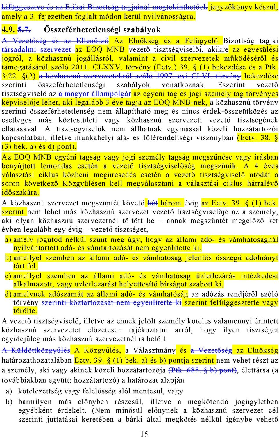 jogállásról, valamint a civil szervezetek működéséről és támogatásáról szóló 2011. CLXXV. törvény (Ectv.) 39. (1) bekezdése és a Ptk. 3:22. (2) a közhasznú szervezetekről szóló 1997. évi CLVI.