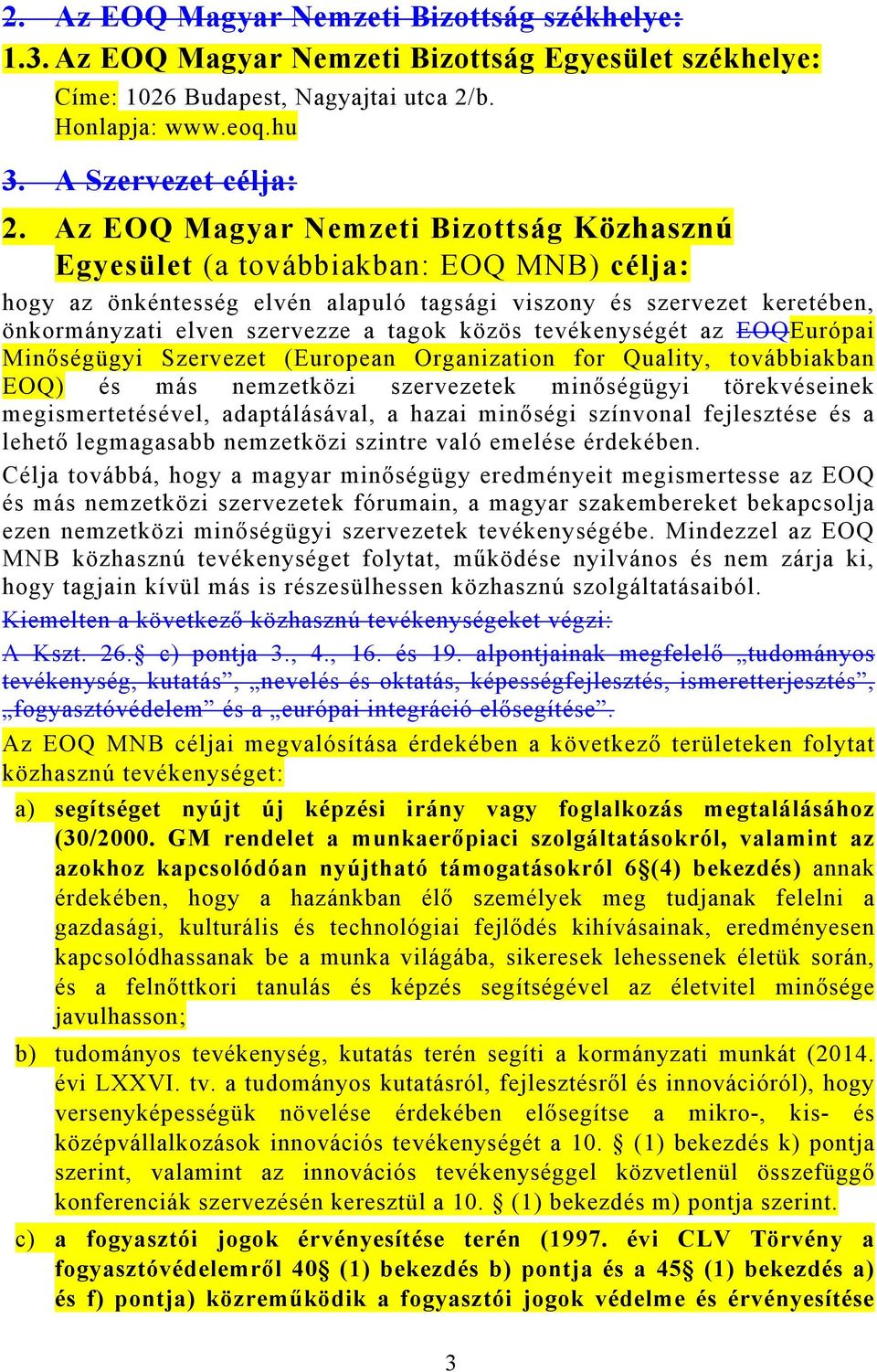 közös tevékenységét az EOQEurópai Minőségügyi Szervezet (European Organization for Quality, továbbiakban EOQ) és más nemzetközi szervezetek minőségügyi törekvéseinek megismertetésével, adaptálásával,
