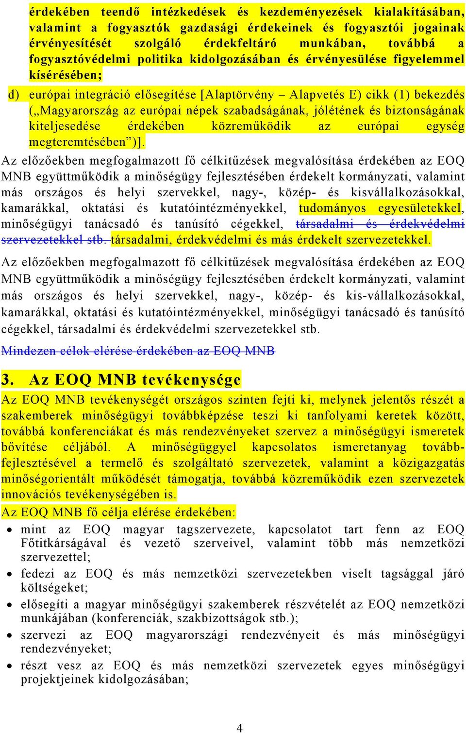 szabadságának, jólétének és biztonságának kiteljesedése érdekében közreműködik az európai egység megteremtésében )].