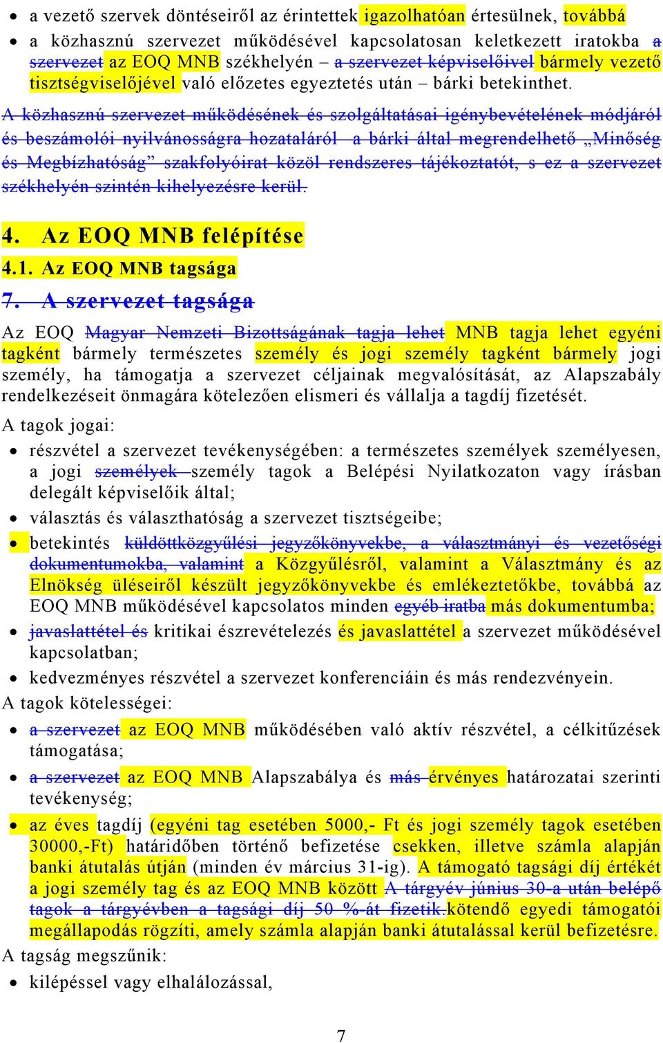 A közhasznú szervezet működésének és szolgáltatásai igénybevételének módjáról és beszámolói nyilvánosságra hozataláról a bárki által megrendelhető Minőség és Megbízhatóság szakfolyóirat közöl