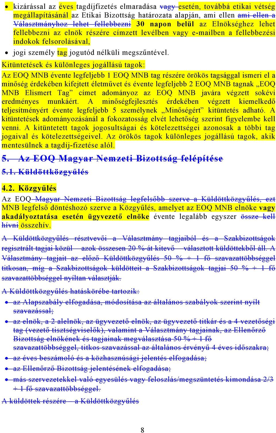 Kitüntetések és különleges jogállású tagok: Az EOQ MNB évente legfeljebb 1 EOQ MNB tag részére örökös tagsággal ismeri el a minőség érdekében kifejtett életművet és évente legfeljebb 2 EOQ MNB tagnak