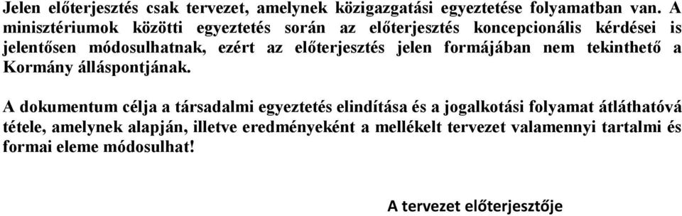előterjesztés jelen formájában nem tekinthető a Kormány álláspontjának.